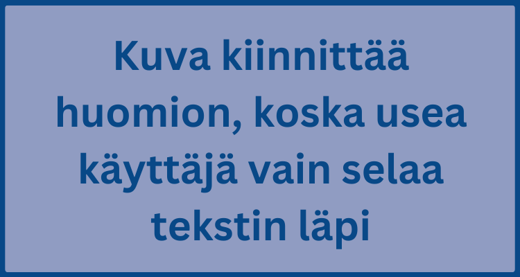 kuva kiinnittää huomion, koska usea käyttäjä vain selaa tekstin läpi